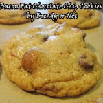 Bready or Not: Bacon Fat Chocolate Chip Cookies