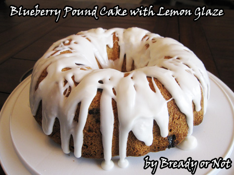 Bready or Not: Blueberry Pound Cake with Lemon Glaze 