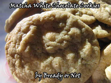 Bready or Not: Matcha White Chocolate Cookies