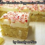 Bready or Not: White Chocolate Peppermint Blondies