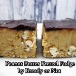 Bready or Not: No-Bake Peanut Butter Pretzel Fudge