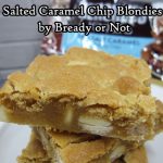Bready or Not Original: Salted Caramel Chip Blondies