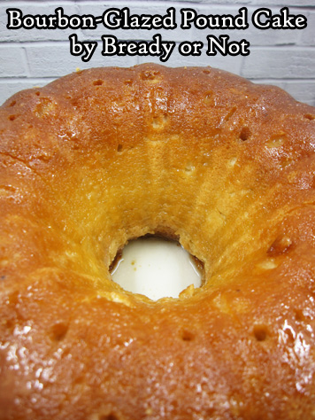 Bready or Not: Bourbon-Glazed Pound Cake (Tube/Bundt Cake) 