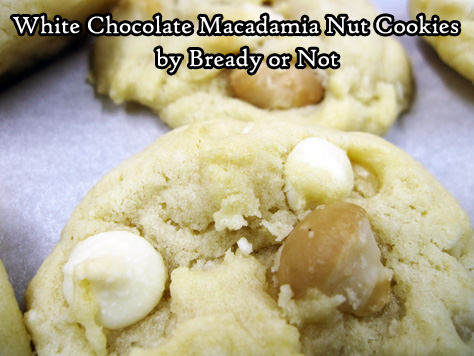 Bready or Not: White Chocolate Macadamia Nut Cookies 