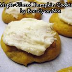 Bready or Not: Maple-Glazed Pumpkin Cookies