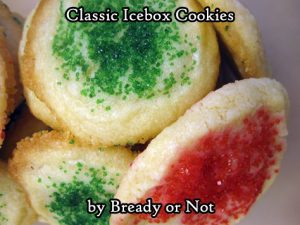 Bready or Not: Classic Icebox Cookies