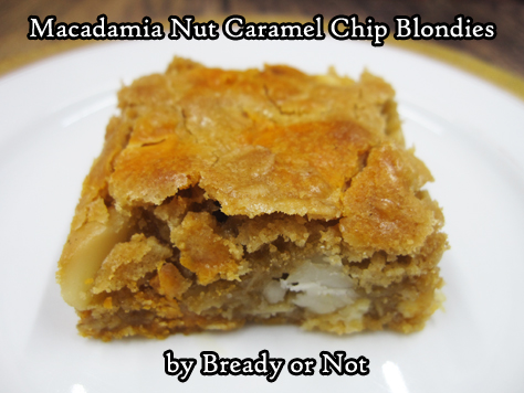 Bready or Not Original: Macadamia Nut Caramel Chip Blondies 