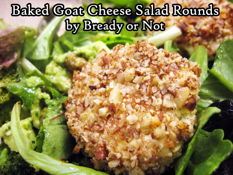 Bready or Not: Baked Goat Cheese Salad Rounds [Gluten Free] 