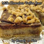 Bready or Not: Milk Chocolate Toffee Bars