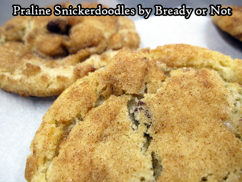 Bready or Not: Praline Snickerdoodles 