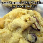 Bready or Not Original: Pecan Caramel Chip Cookies