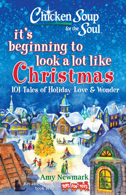 Chicken Soup for the Soul: It's Beginning to Look a Lot Like Christmas: 101 Tales of Holiday Love and Wonder 