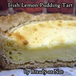 Bready or Not: Irish Lemon Pudding Tart